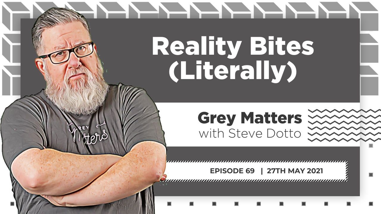 reality-bites-literally-grey-matters-podcast-steve-dotto